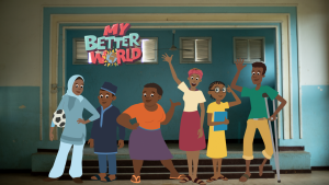 The animated education series My Better World.